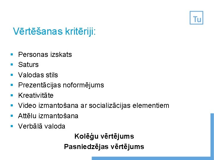 Vērtēšanas kritēriji: § § § § Personas izskats Saturs Valodas stils Prezentācijas noformējums Kreativitāte