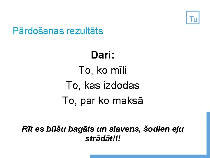 Pārdošanas rezultāts Dari: To, ko mīli To, kas izdodas To, par ko maksā Rīt