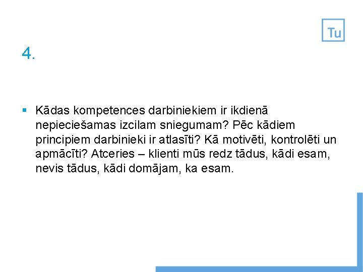 4. § Kādas kompetences darbiniekiem ir ikdienā nepieciešamas izcilam sniegumam? Pēc kādiem principiem darbinieki