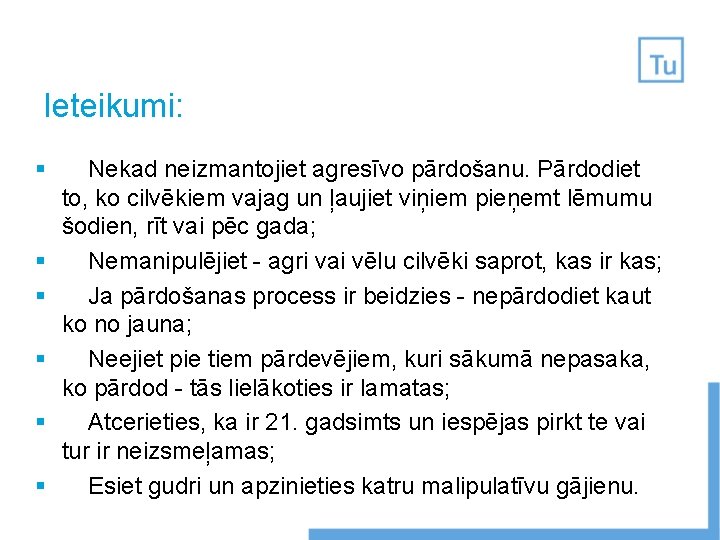 Ieteikumi: § § § Nekad neizmantojiet agresīvo pārdošanu. Pārdodiet to, ko cilvēkiem vajag un