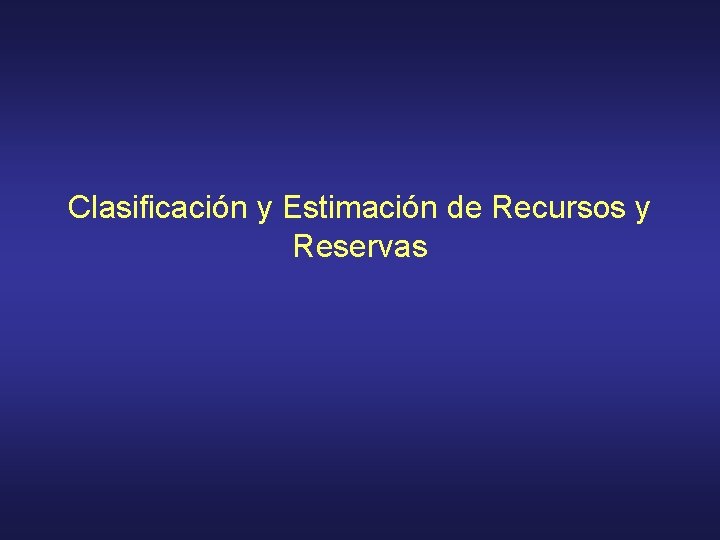 Clasificación y Estimación de Recursos y Reservas 