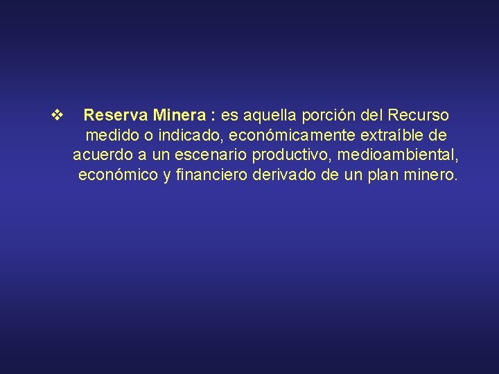 v Reserva Minera : es aquella porción del Recurso medido o indicado, económicamente extraíble