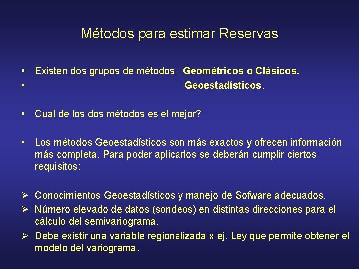 Métodos para estimar Reservas • Existen dos grupos de métodos : Geométricos o Clásicos.