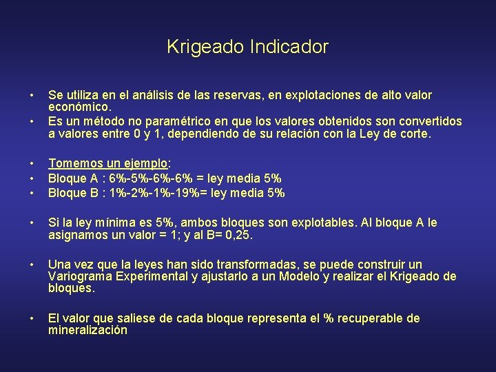 Krigeado Indicador • • Se utiliza en el análisis de las reservas, en explotaciones