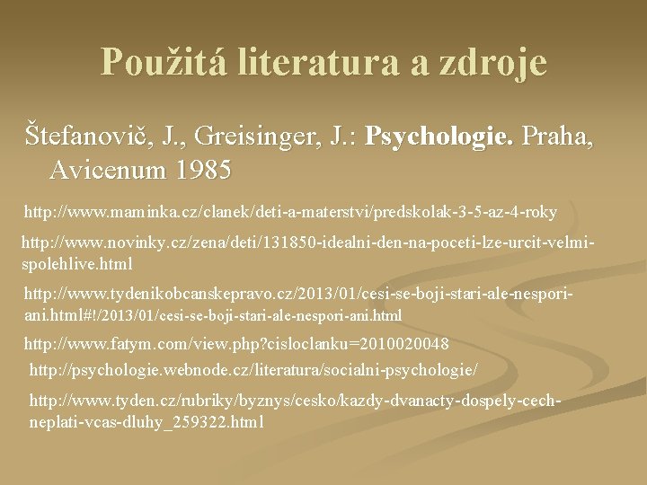 Použitá literatura a zdroje Štefanovič, J. , Greisinger, J. : Psychologie. Praha, Avicenum 1985