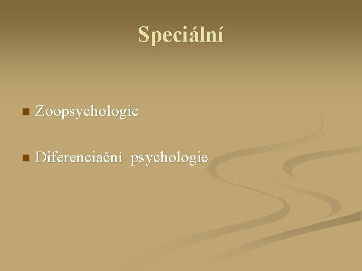 Speciální n Zoopsychologie n Diferenciační psychologie 