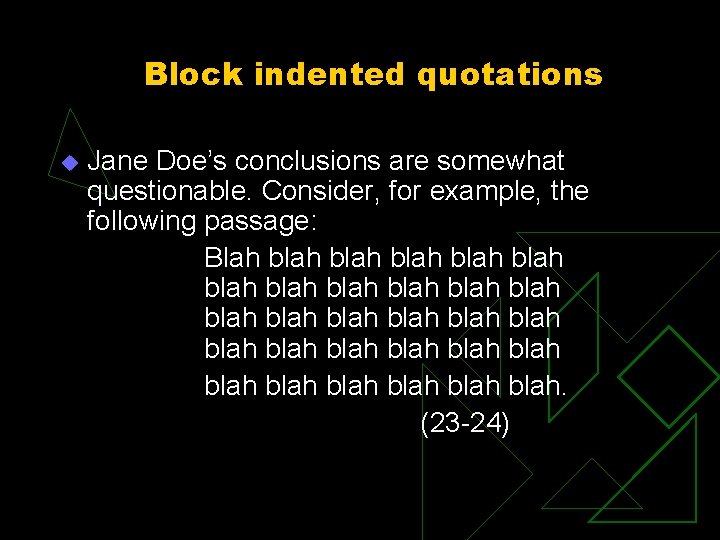 Block indented quotations u Jane Doe’s conclusions are somewhat questionable. Consider, for example, the