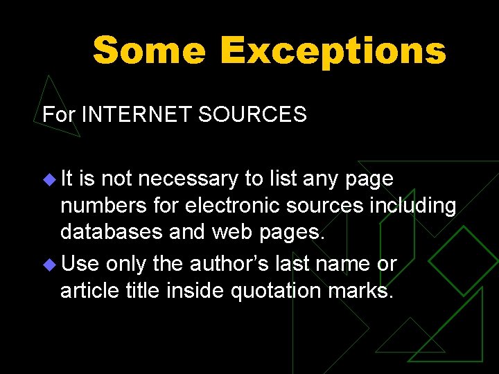 Some Exceptions For INTERNET SOURCES u It is not necessary to list any page