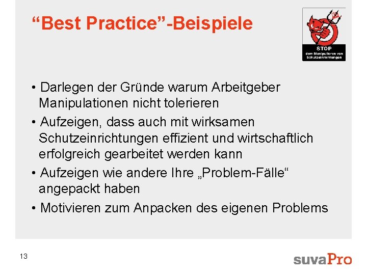 “Best Practice”-Beispiele • Darlegen der Gründe warum Arbeitgeber Manipulationen nicht tolerieren • Aufzeigen, dass