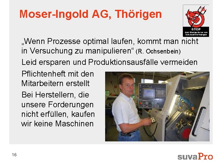 Moser-Ingold AG, Thörigen „Wenn Prozesse optimal laufen, kommt man nicht in Versuchung zu manipulieren“