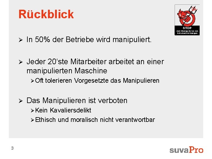 Rückblick Ø In 50% der Betriebe wird manipuliert. Ø Jeder 20‘ste Mitarbeiter arbeitet an