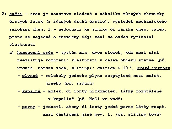 2) směsi – směs je soustava složená z několika různých chemicky čistých látek (z