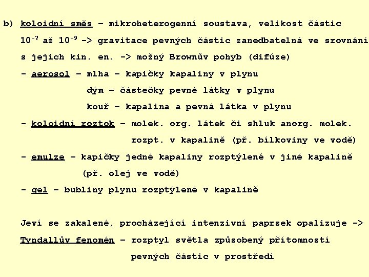 b) koloidní směs – mikroheterogenní soustava, velikost částic 10 -7 až 10 -9 ->