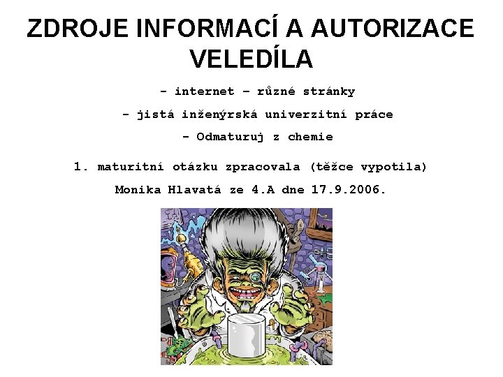 ZDROJE INFORMACÍ A AUTORIZACE VELEDÍLA - internet – různé stránky - jistá inženýrská univerzitní