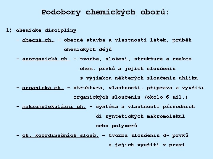 Podobory chemických oborů: 1) chemické disciplíny - obecná ch. – obecně stavba a vlastnosti