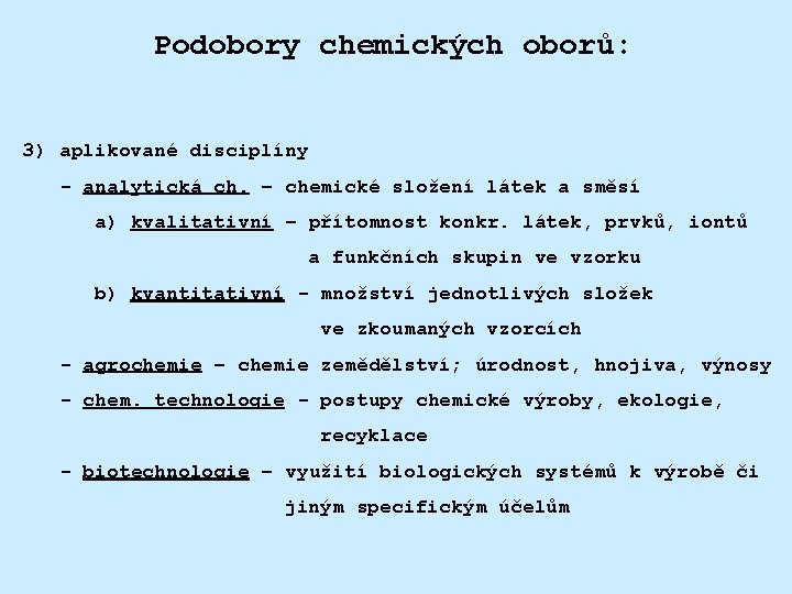 Podobory chemických oborů: 3) aplikované disciplíny - analytická ch. – chemické složení látek a