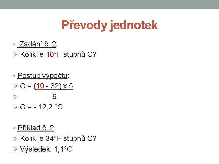 Převody jednotek • Zadání č. 2: Ø Kolik je 10°F stupňů C? • Postup