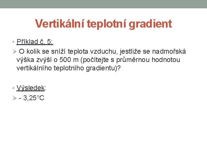 Vertikální teplotní gradient • Příklad č. 5: Ø O kolik se sníží teplota vzduchu,