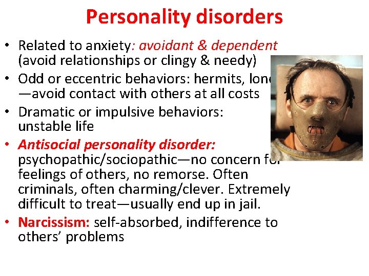 Personality disorders • Related to anxiety: avoidant & dependent (avoid relationships or clingy &