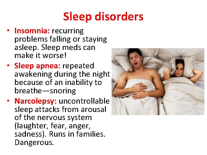 Sleep disorders • Insomnia: recurring problems falling or staying asleep. Sleep meds can make