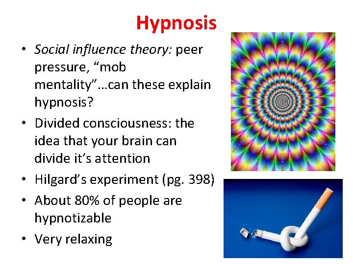 Hypnosis • Social influence theory: peer pressure, “mob mentality”…can these explain hypnosis? • Divided