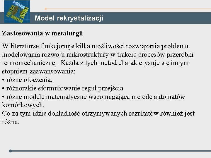 Model rekrystalizacji Zastosowania w metalurgii W literaturze funkcjonuje kilka możliwości rozwiązania problemu modelowania rozwoju