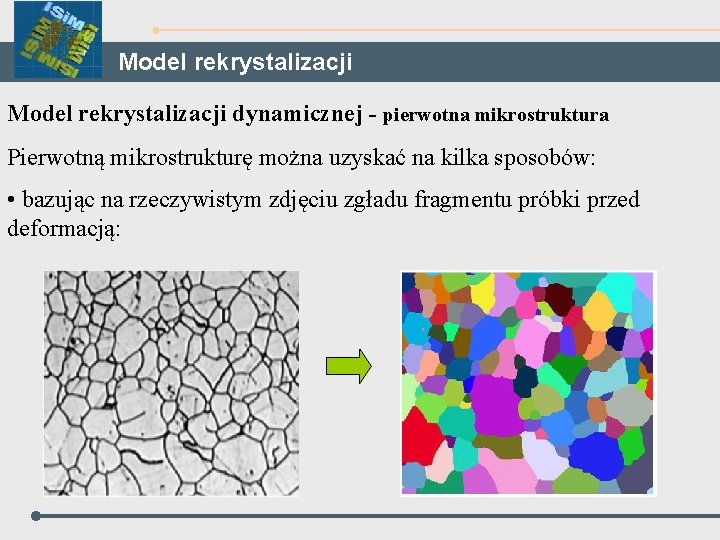 Model rekrystalizacji dynamicznej - pierwotna mikrostruktura Pierwotną mikrostrukturę można uzyskać na kilka sposobów: •