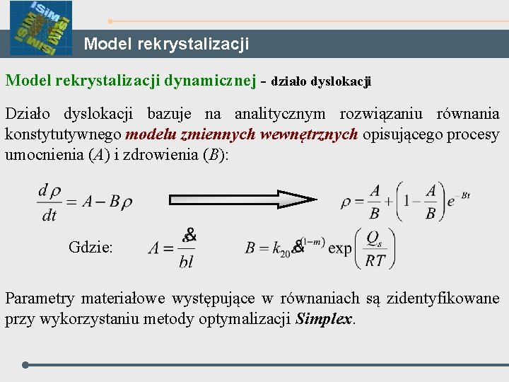 Model rekrystalizacji dynamicznej - działo dyslokacji Działo dyslokacji bazuje na analitycznym rozwiązaniu równania konstytutywnego
