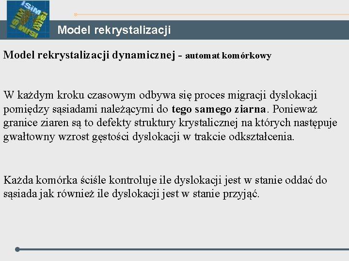 Model rekrystalizacji dynamicznej - automat komórkowy W każdym kroku czasowym odbywa się proces migracji