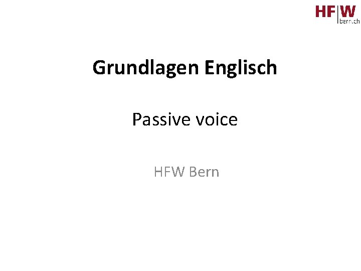 Grundlagen Englisch Passive voice HFW Bern 