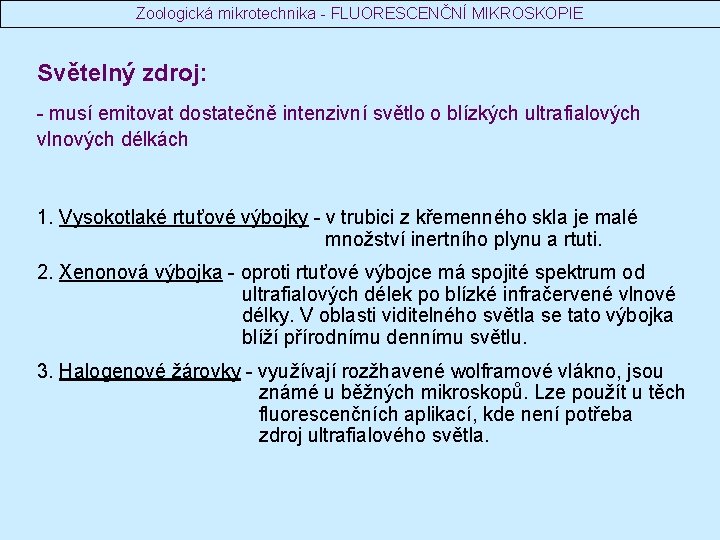 Zoologická mikrotechnika - FLUORESCENČNÍ MIKROSKOPIE Světelný zdroj: - musí emitovat dostatečně intenzivní světlo o