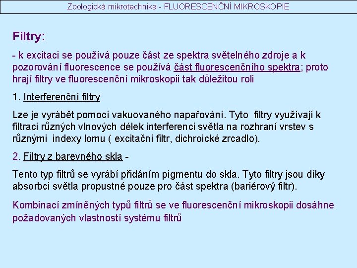 Zoologická mikrotechnika - FLUORESCENČNÍ MIKROSKOPIE Filtry: - k excitaci se používá pouze část ze