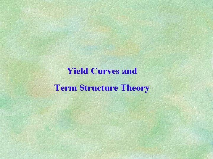 Yield Curves and Term Structure Theory 