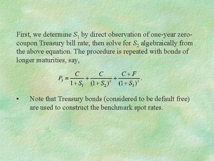 First, we determine S 1 by direct observation of one-year zerocoupon Treasury bill rate;