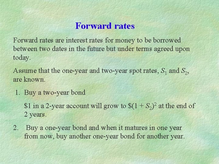 Forward rates are interest rates for money to be borrowed between two dates in