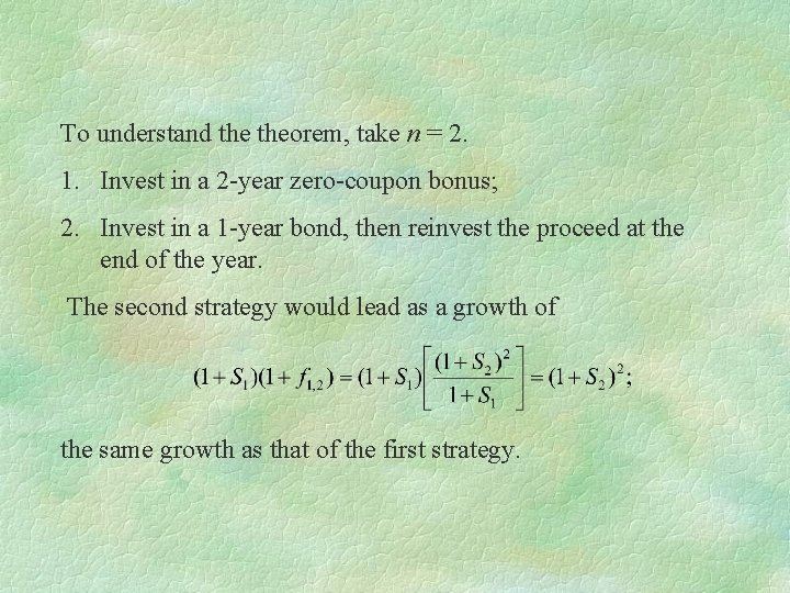 To understand theorem, take n = 2. 1. Invest in a 2 -year zero-coupon