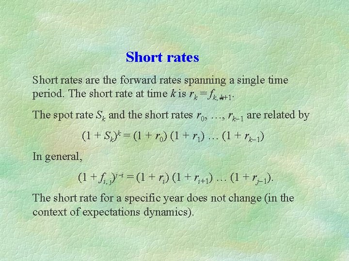 Short rates are the forward rates spanning a single time period. The short rate