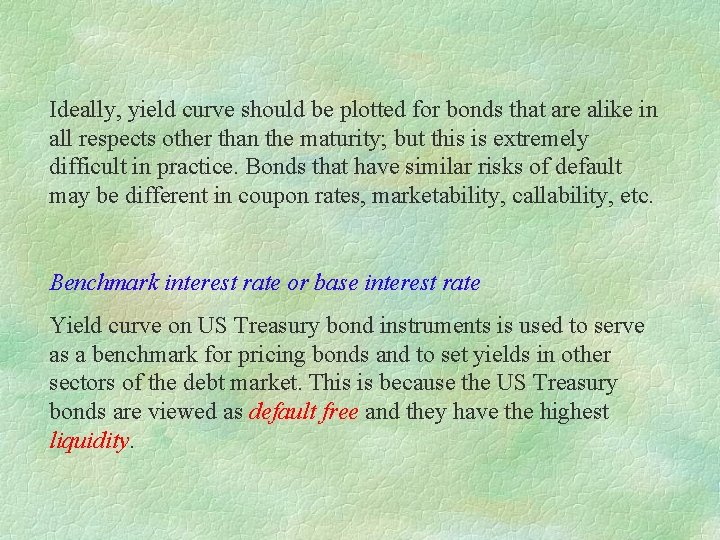 Ideally, yield curve should be plotted for bonds that are alike in all respects