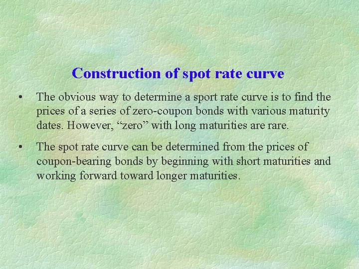 Construction of spot rate curve • The obvious way to determine a sport rate