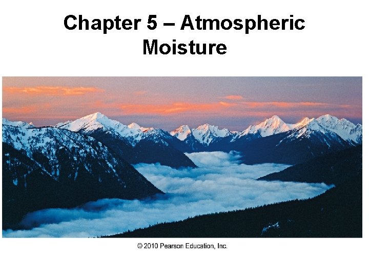 Chapter 5 – Atmospheric Moisture 