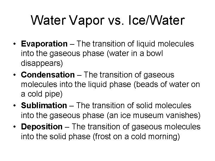 Water Vapor vs. Ice/Water • Evaporation – The transition of liquid molecules into the