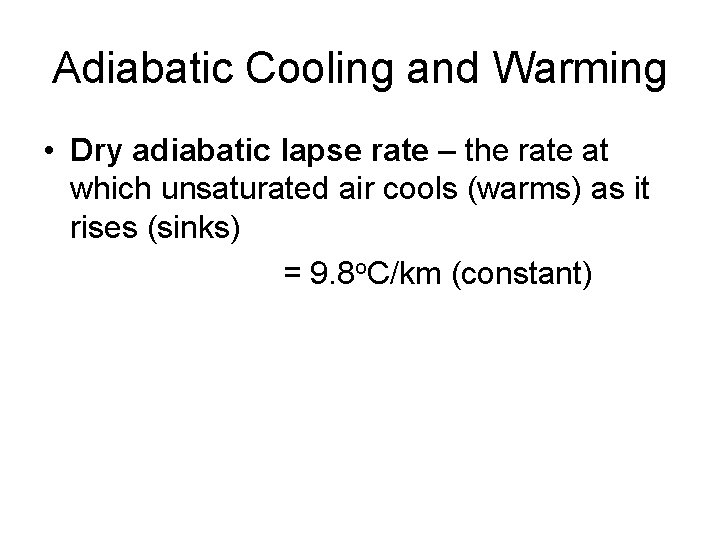 Adiabatic Cooling and Warming • Dry adiabatic lapse rate – the rate at which