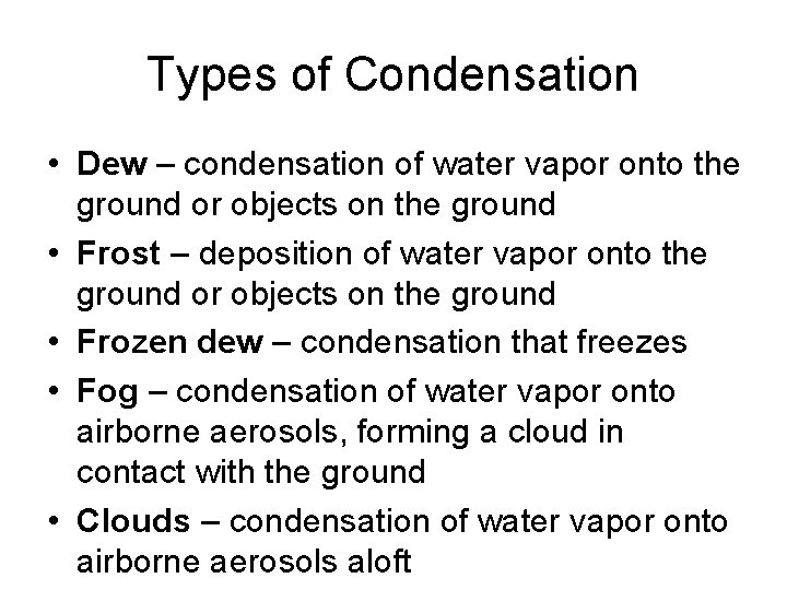 Types of Condensation • Dew – condensation of water vapor onto the ground or