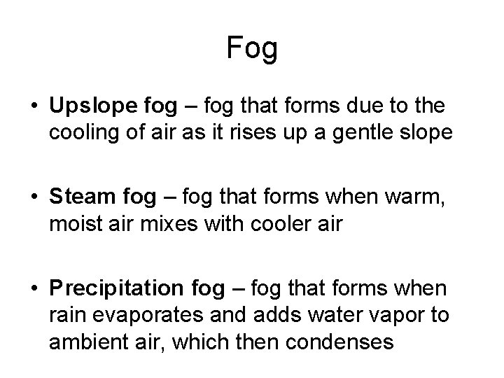 Fog • Upslope fog – fog that forms due to the cooling of air