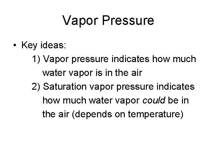 Vapor Pressure • Key ideas: 1) Vapor pressure indicates how much water vapor is