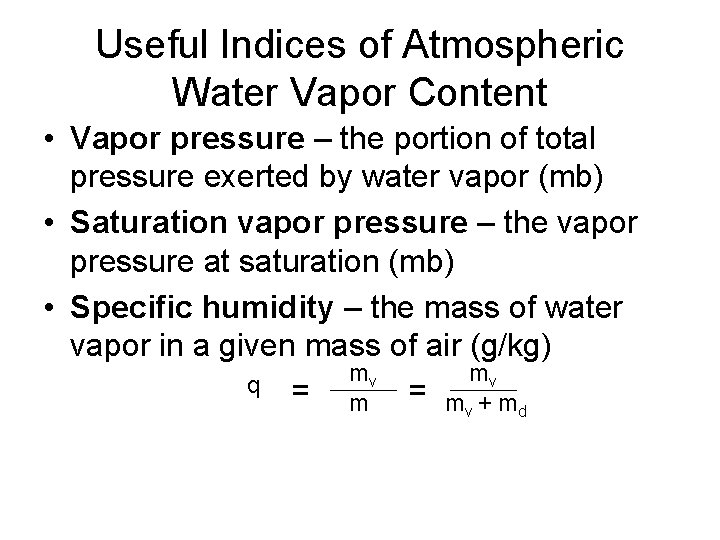 Useful Indices of Atmospheric Water Vapor Content • Vapor pressure – the portion of