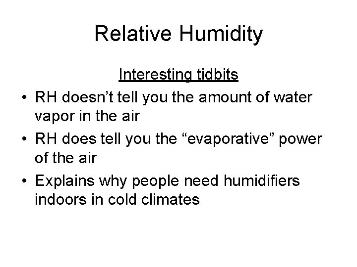 Relative Humidity Interesting tidbits • RH doesn’t tell you the amount of water vapor