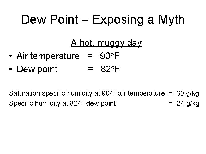 Dew Point – Exposing a Myth A hot, muggy day • Air temperature =