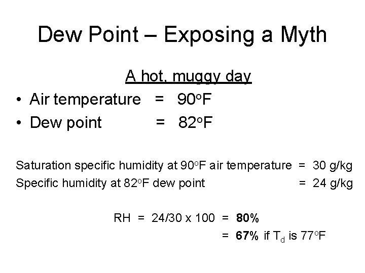 Dew Point – Exposing a Myth A hot, muggy day • Air temperature =