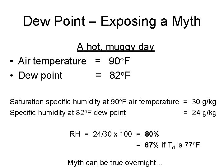 Dew Point – Exposing a Myth A hot, muggy day • Air temperature =